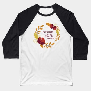 Autumn is my favorite season Baseball T-Shirt